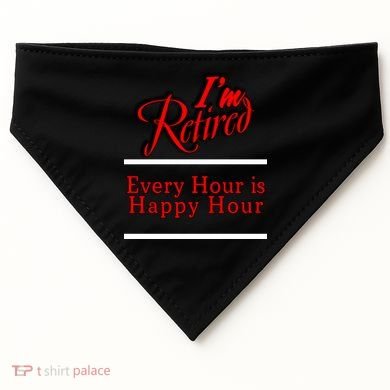 I'm Retired Every Hour Is Happy Hour Funny USA-Made Doggie Bandana