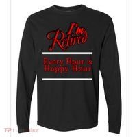 I'm Retired Every Hour Is Happy Hour Funny Comfort Colors Heavyweight Long Sleeve T-Shirt thumb 0