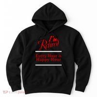 I'm Retired Every Hour Is Happy Hour Funny Hoodie thumb 0