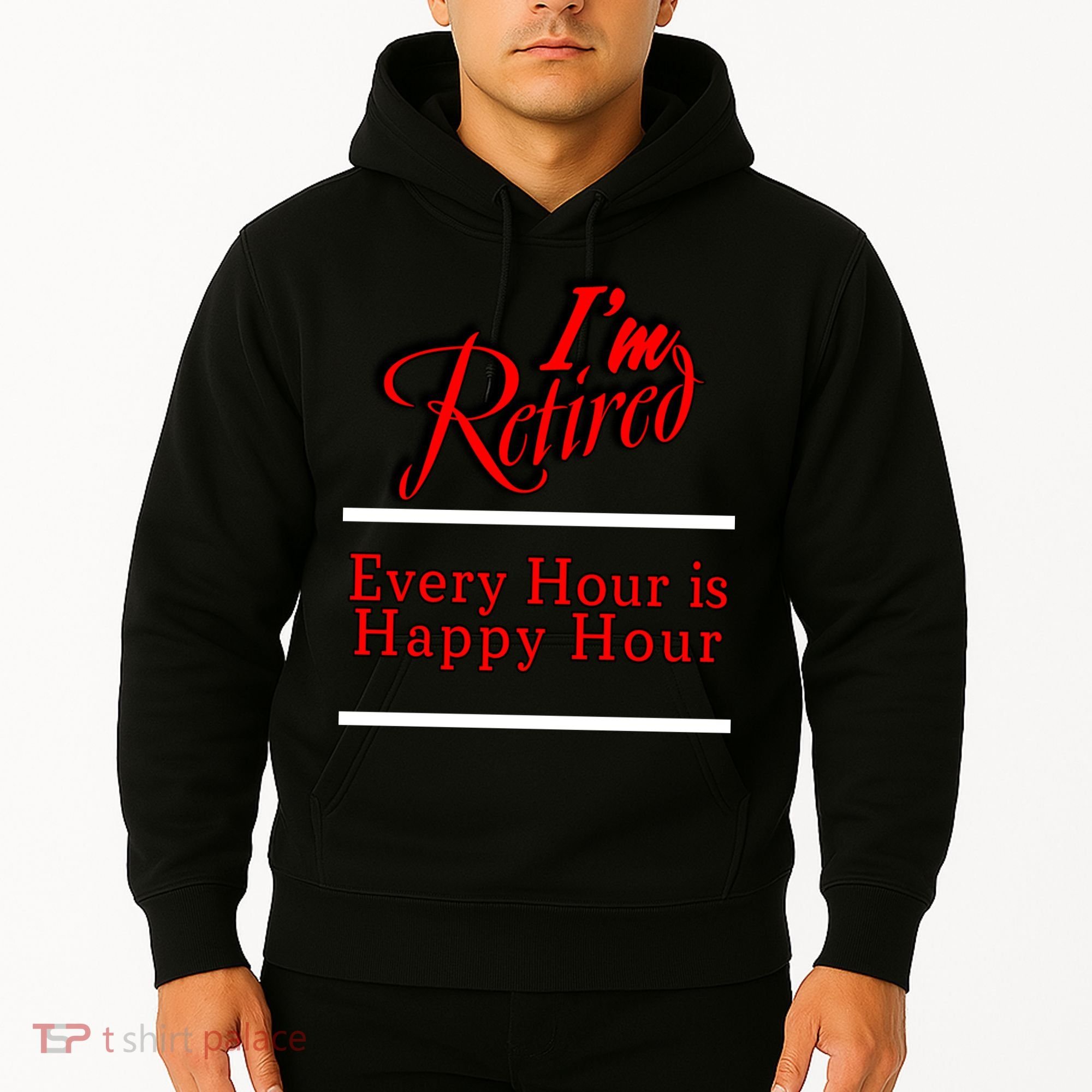 I'm Retired Every Hour Is Happy Hour Funny Hoodie