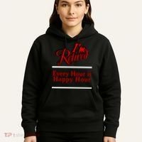 I'm Retired Every Hour Is Happy Hour Funny Hoodie thumb 5
