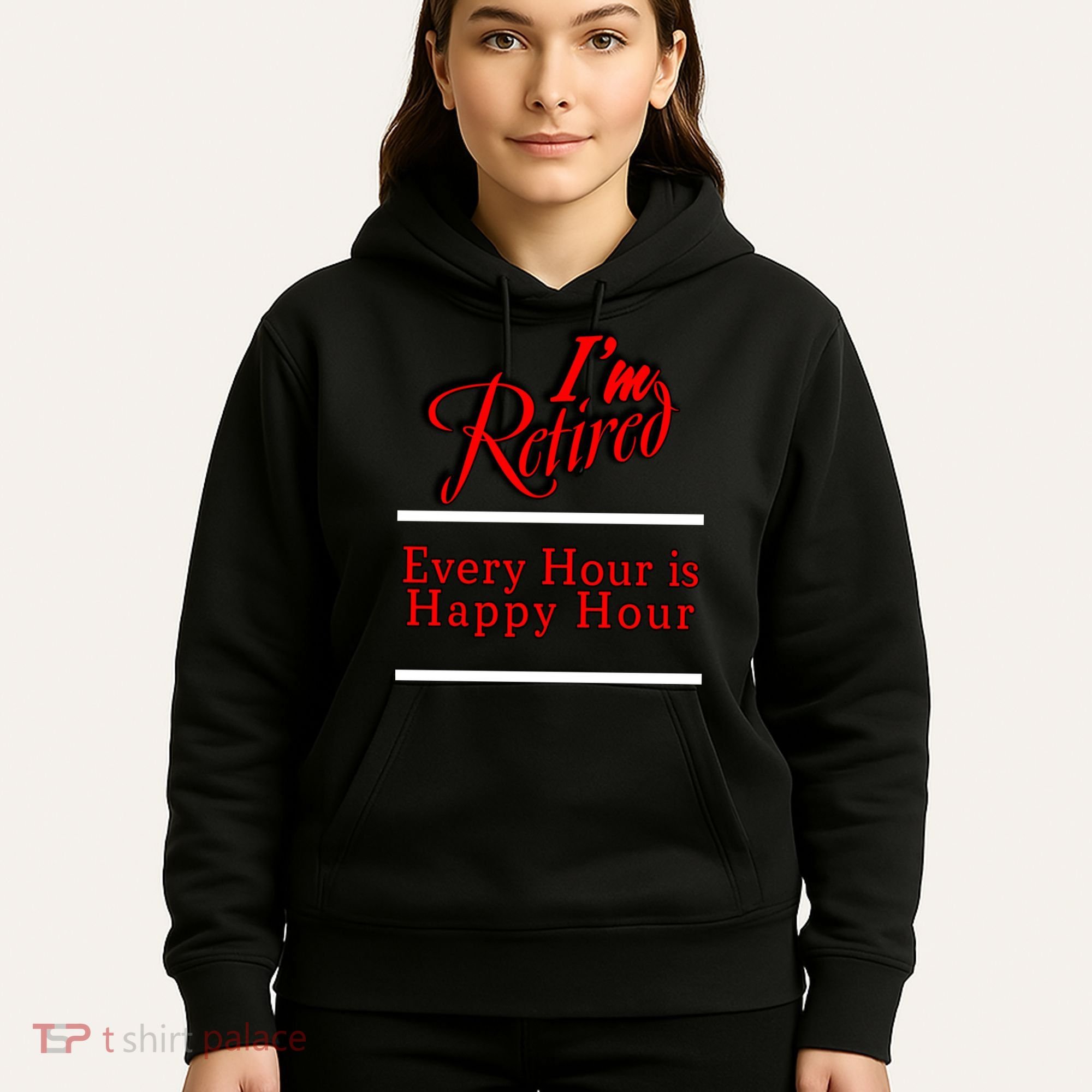 I'm Retired Every Hour Is Happy Hour Funny Hoodie