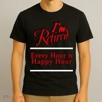 I'm Retired Every Hour Is Happy Hour Funny T-Shirt thumb 3