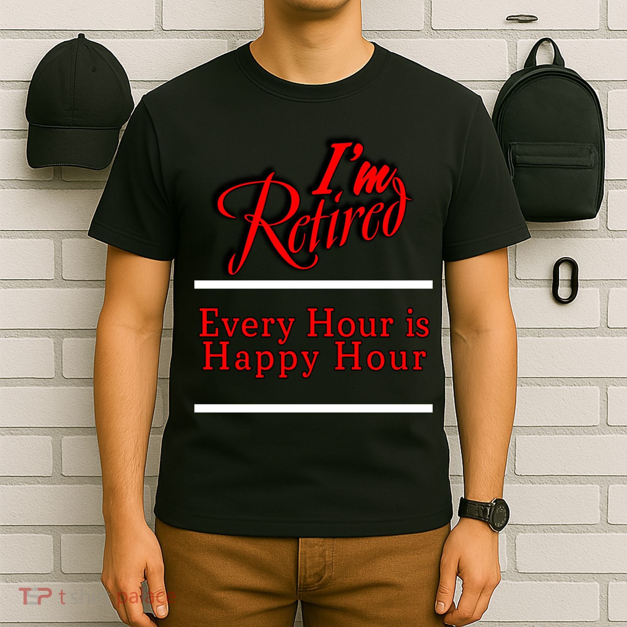 I'm Retired Every Hour Is Happy Hour Funny T-Shirt