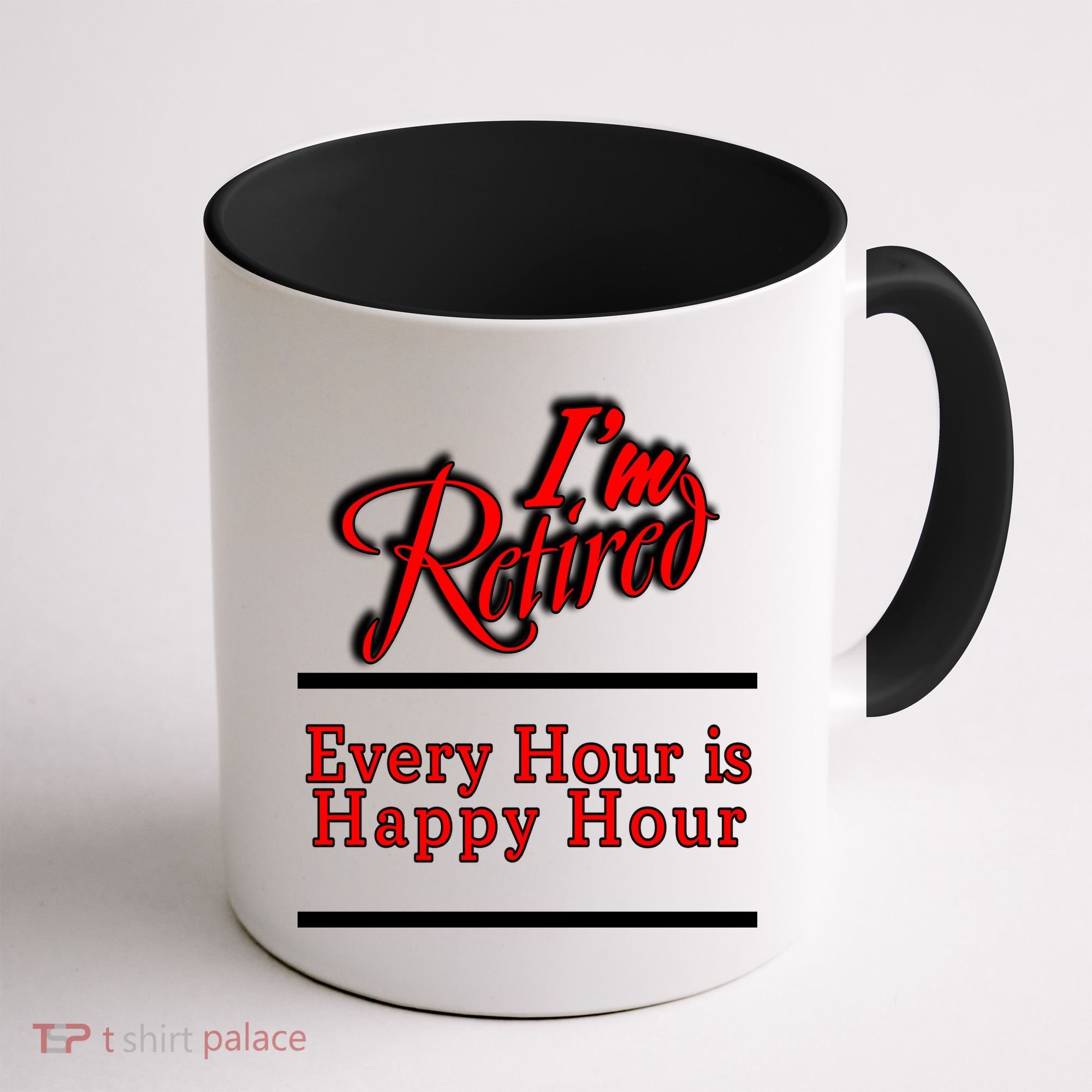 I'm Retired Every Hour Is Happy Hour Funny Coffee Mug