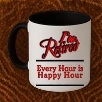 I'm Retired Every Hour Is Happy Hour Funny Coffee Mug thumb 2