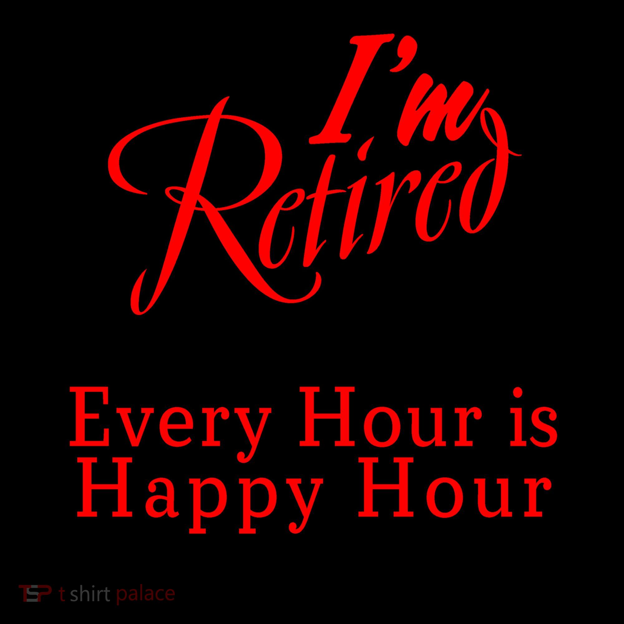 I'm Retired Every Hour Is Happy Hour Funny Coffee Mug