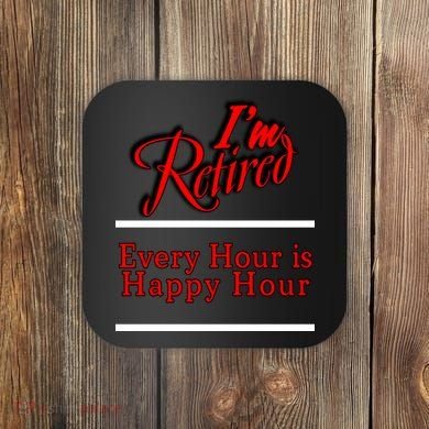 I'm Retired Every Hour Is Happy Hour Funny Coaster