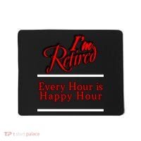 I'm Retired Every Hour Is Happy Hour Funny Mousepad thumb 0