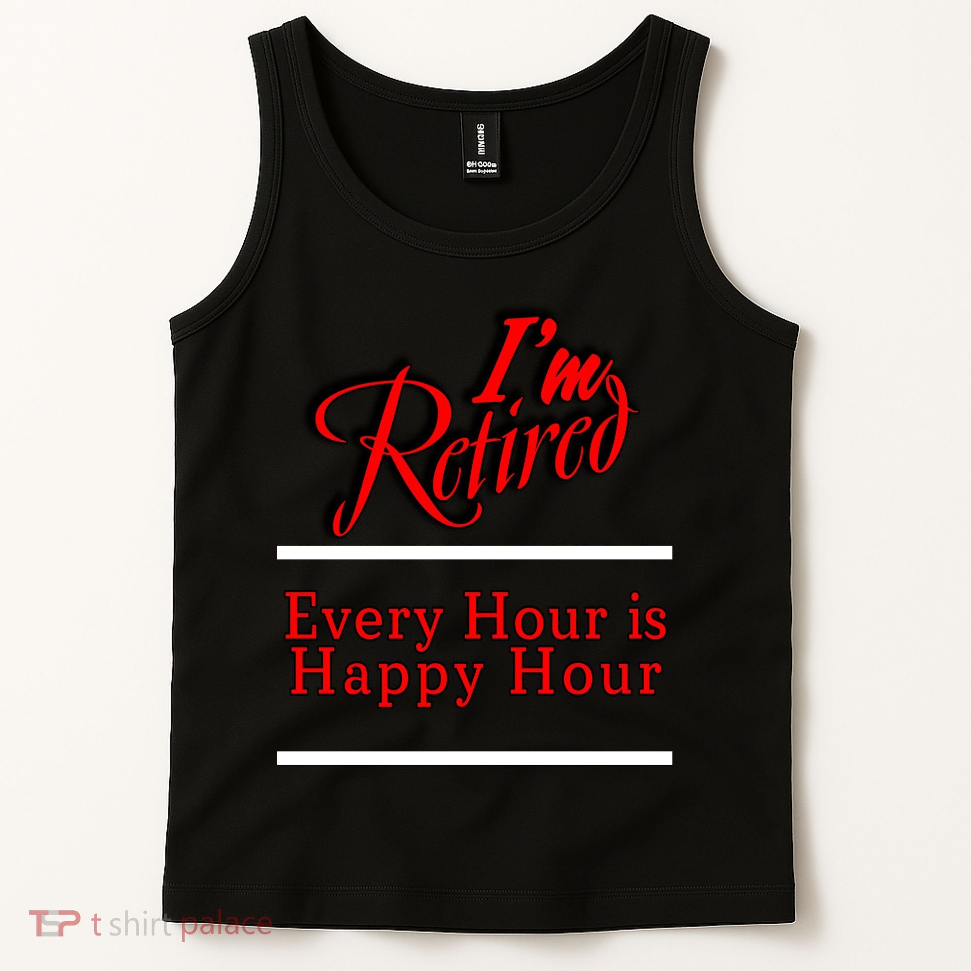 I'm Retired Every Hour Is Happy Hour Funny Tank Top