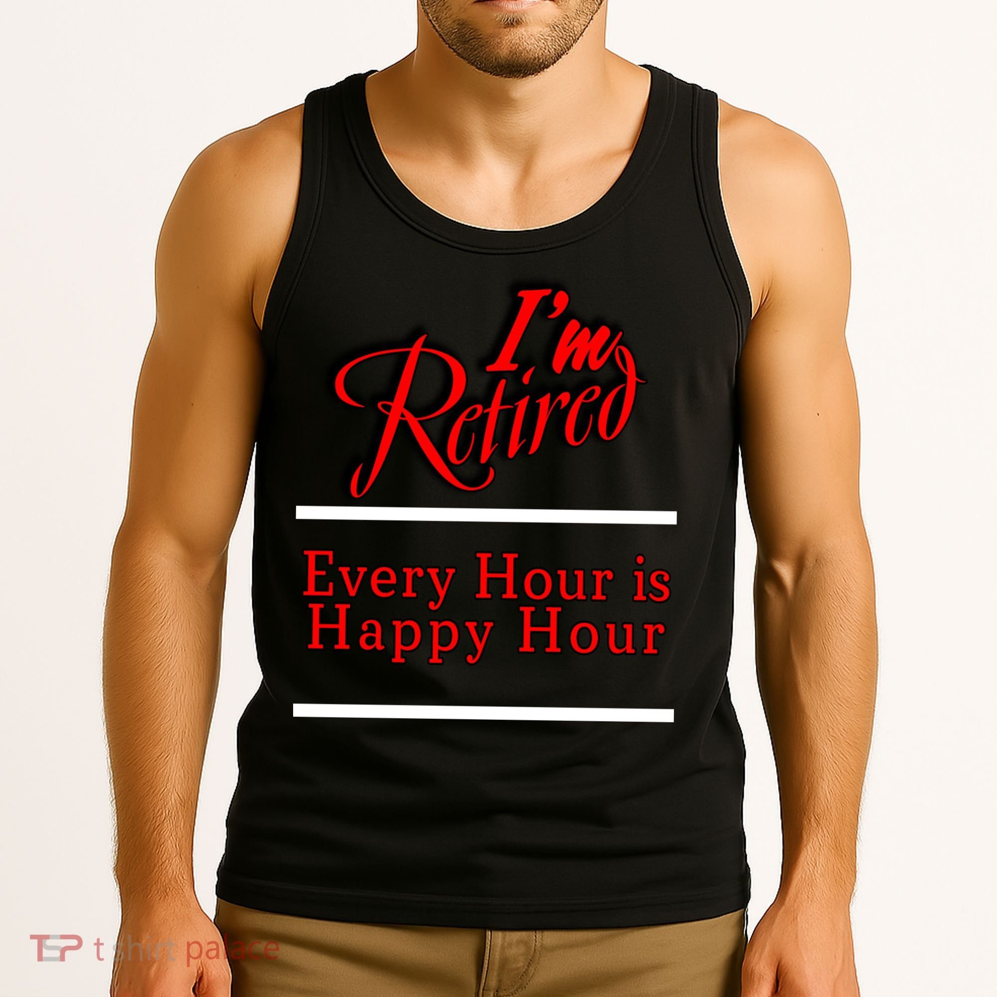 I'm Retired Every Hour Is Happy Hour Funny Tank Top