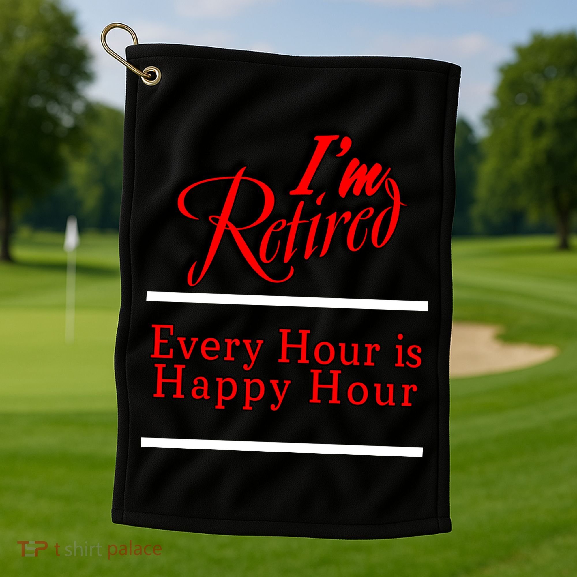 I'm Retired Every Hour Is Happy Hour Funny Golf Towel