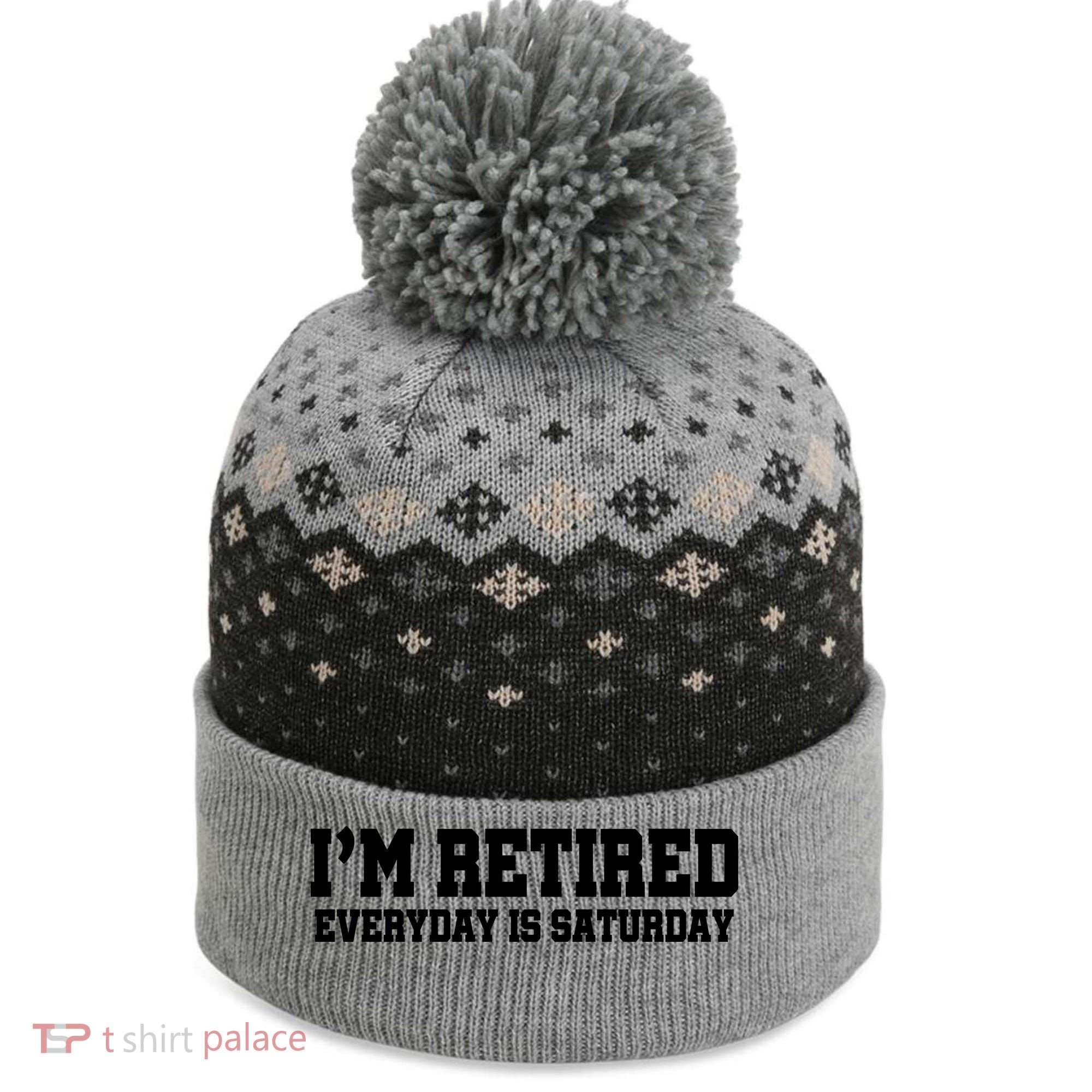 I'm Retired Everyday Is Saturday The Baniff Cuffed Pom Beanie