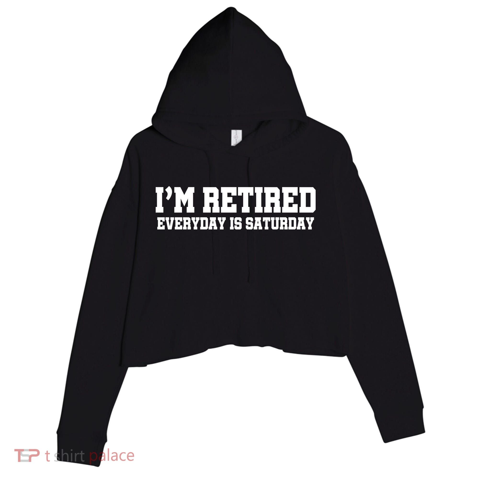 I'm Retired Everyday Is Saturday Crop Fleece Hoodie