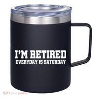 I'm Retired Everyday Is Saturday 12oz Stainless Steel Coffee Mug thumb 0