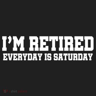 I'm Retired Everyday Is Saturday 12oz Stainless Steel Coffee Mug