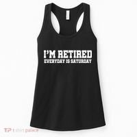 I'm Retired Everyday Is Saturday Women's Tank Top thumb 0