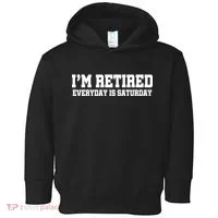 I'm Retired Everyday Is Saturday Toddler Hoodie thumb 0