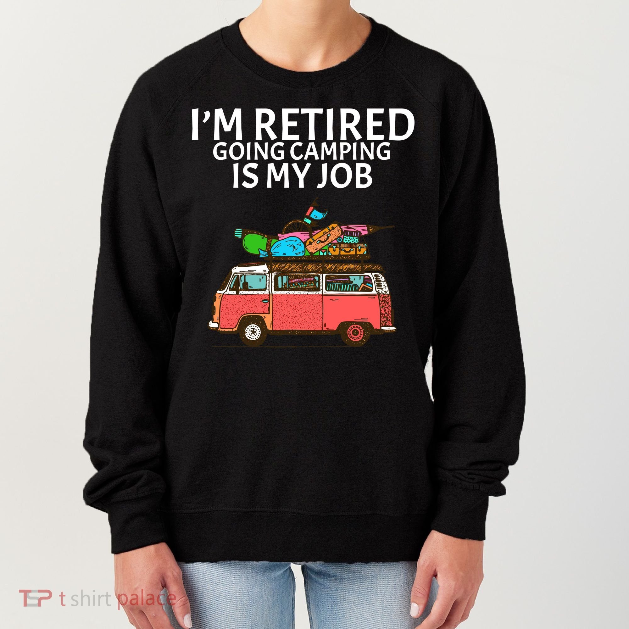 I'm Retired Going Camping Is My Job Women's Sweatshirt