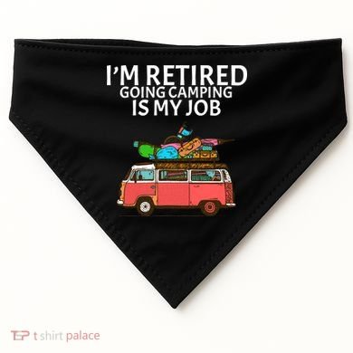 I'm Retired Going Camping Is My Job USA-Made Doggie Bandana