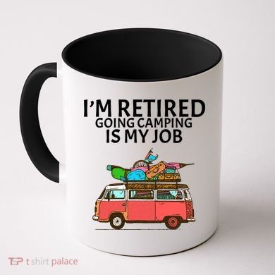 I'm Retired Going Camping Is My Job Coffee Mug