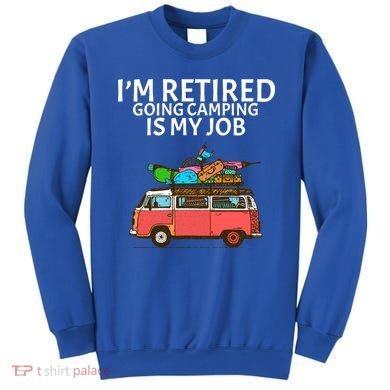I'm Retired Going Camping Is My Job Sweatshirt