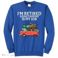 I'm Retired Going Camping Is My Job Sweatshirt thumb 0