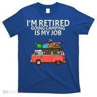 I'm Retired Going Camping Is My Job T-Shirt thumb 0