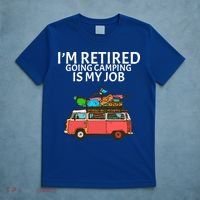 I'm Retired Going Camping Is My Job T-Shirt thumb 5