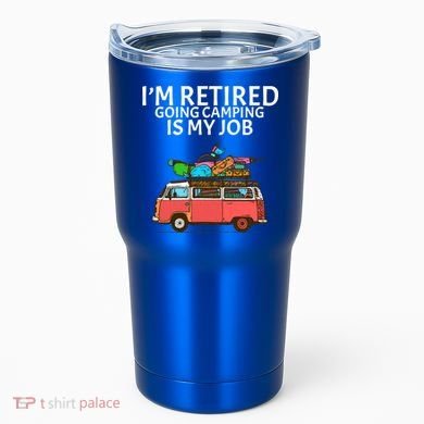 I'm Retired Going Camping Is My Job Tumbler