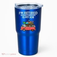 I'm Retired Going Camping Is My Job Tumbler thumb 0