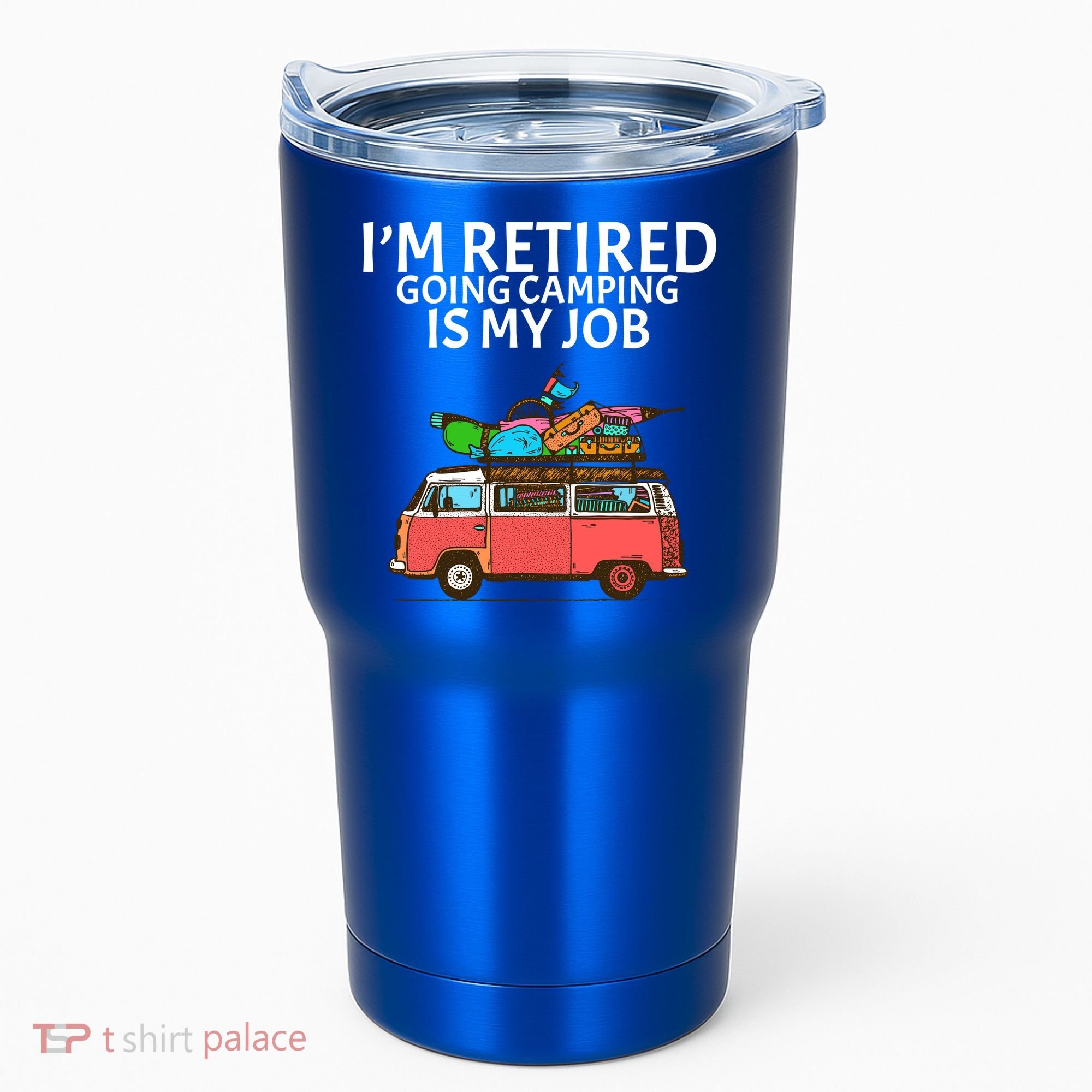 I'm Retired Going Camping Is My Job Tumbler