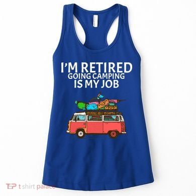 I'm Retired Going Camping Is My Job Women's Tank Top