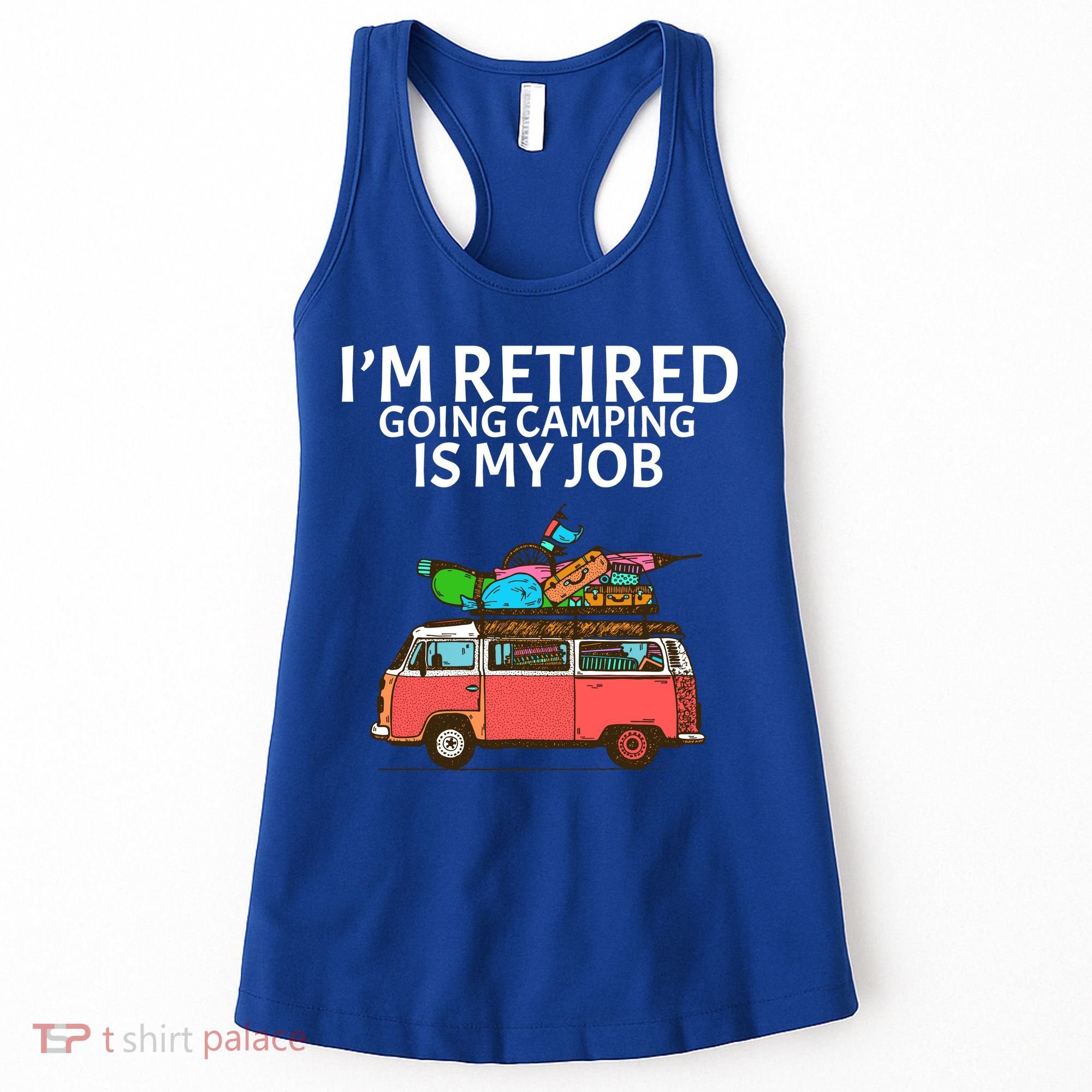 I'm Retired Going Camping Is My Job Women's Tank Top