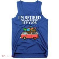 I'm Retired Going Camping Is My Job Tank Top thumb 0