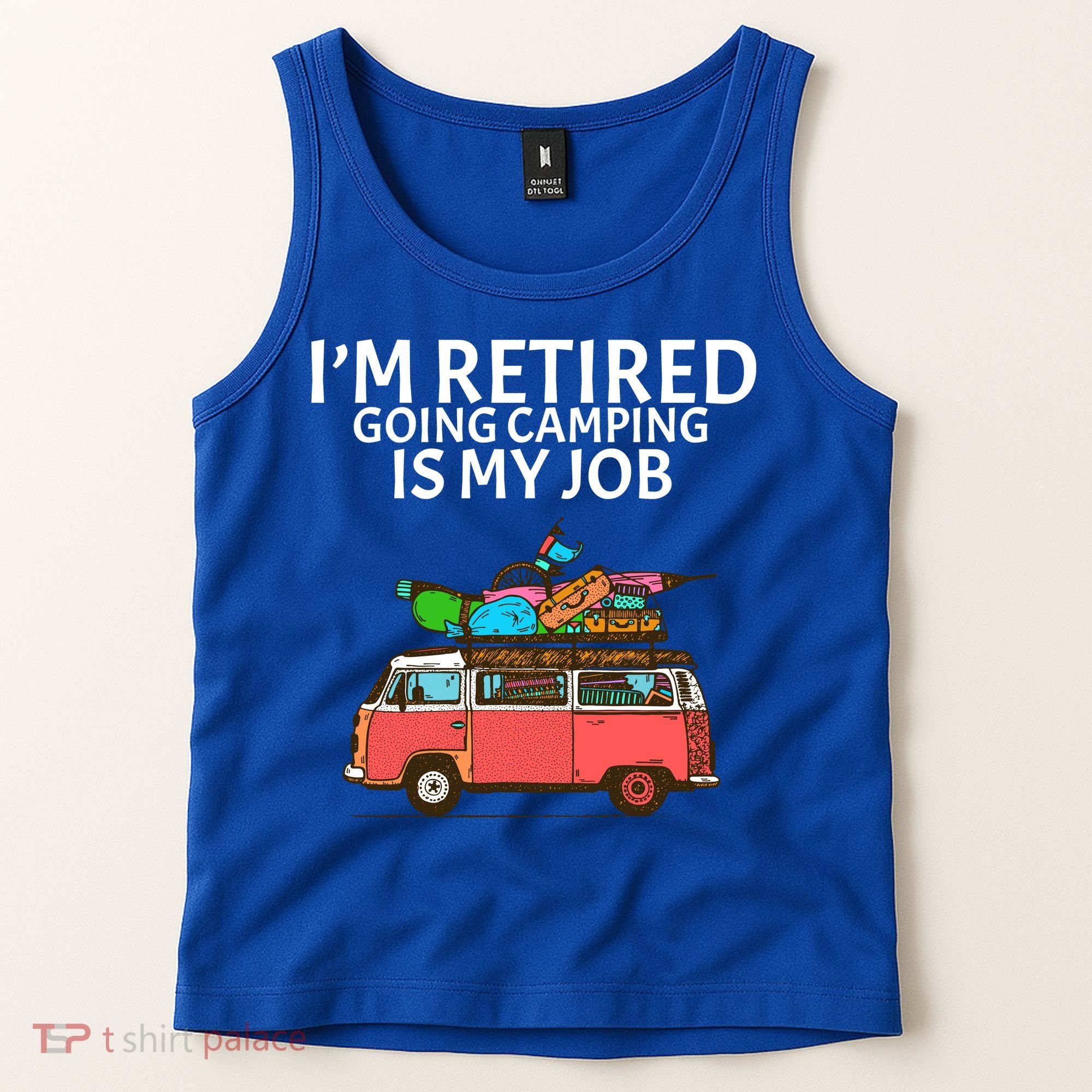 I'm Retired Going Camping Is My Job Tank Top