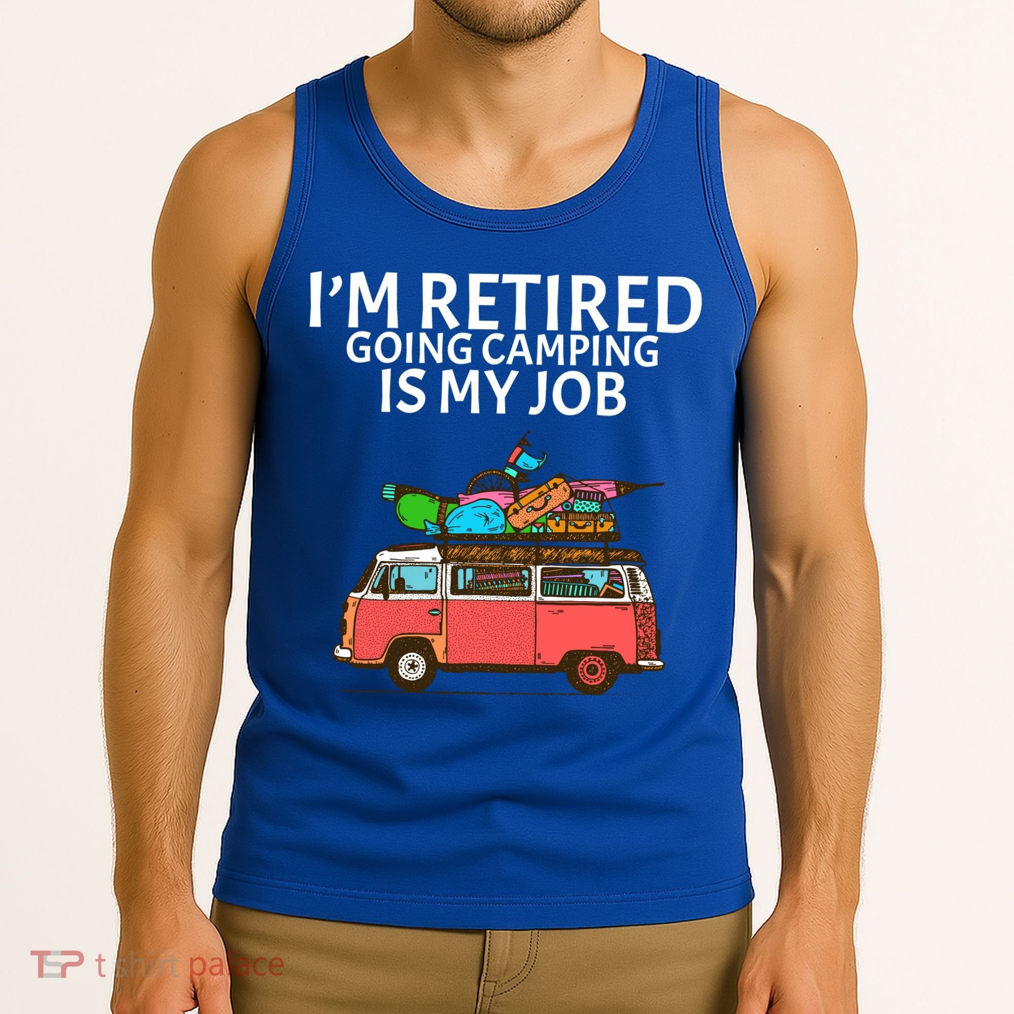 I'm Retired Going Camping Is My Job Tank Top