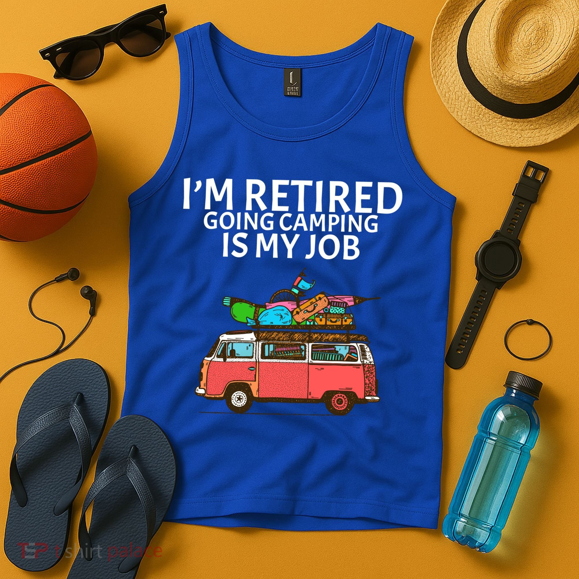I'm Retired Going Camping Is My Job Tank Top