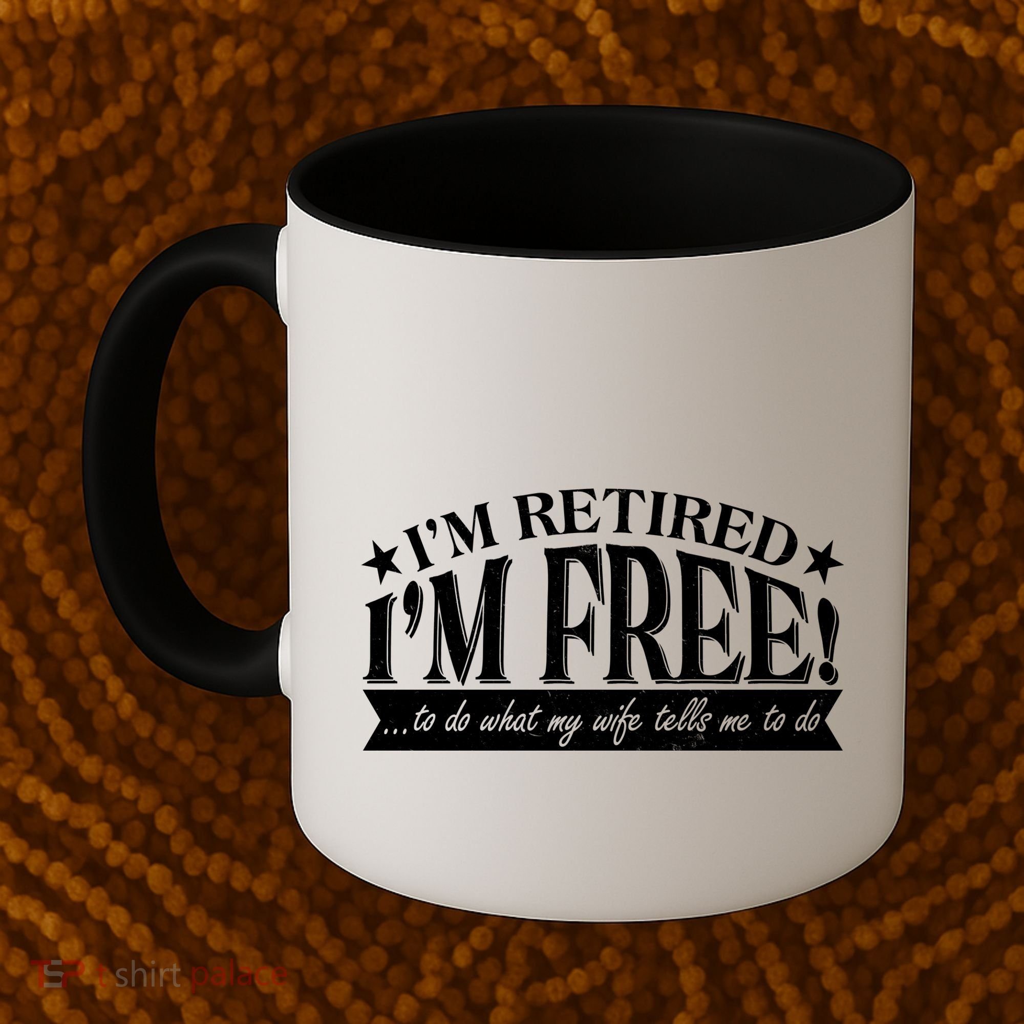 I'm Retired I'm Free To Do Whatever My Wife Tells Me To Do Coffee Mug