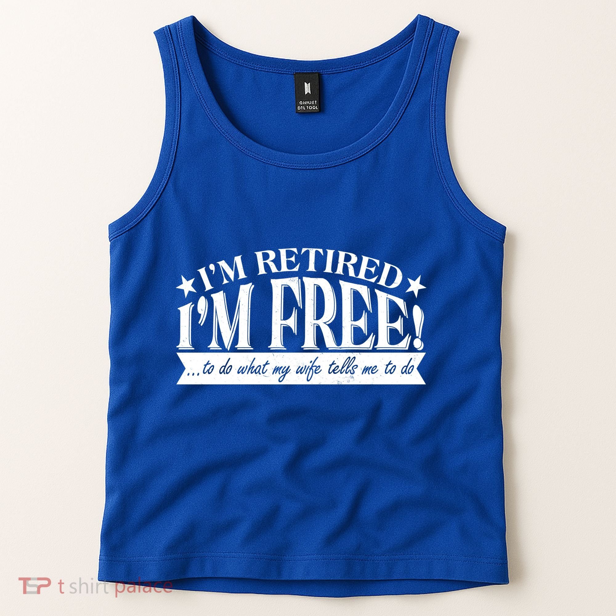 I'm Retired I'm Free To Do Whatever My Wife Tells Me To Do Tank Top