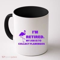 I'm Retired My Job Is To Collect Flamingos Coffee Mug thumb 0