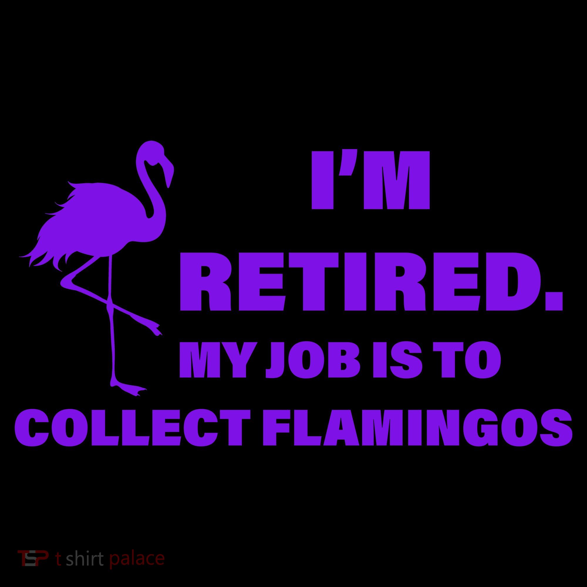 I'm Retired My Job Is To Collect Flamingos Coffee Mug