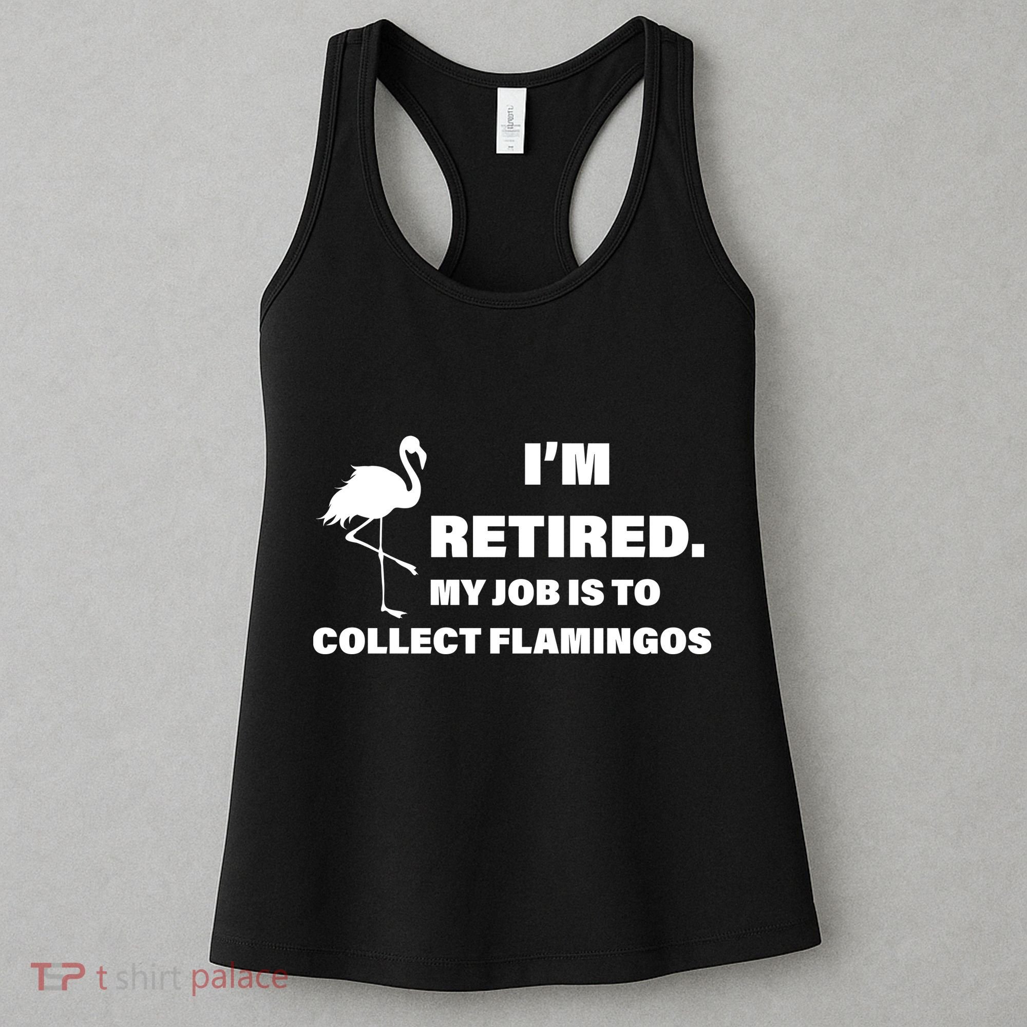 I'm Retired My Job Is To Collect Flamingos Women's Tank Top