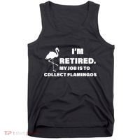 I'm Retired My Job Is To Collect Flamingos Tank Top thumb 0