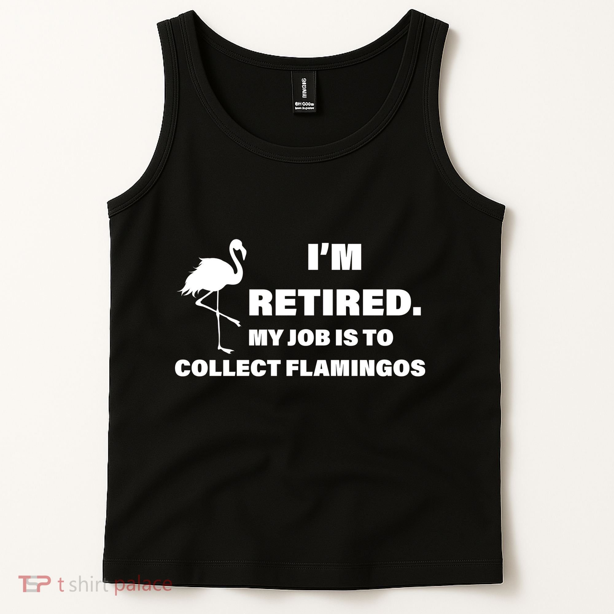 I'm Retired My Job Is To Collect Flamingos Tank Top
