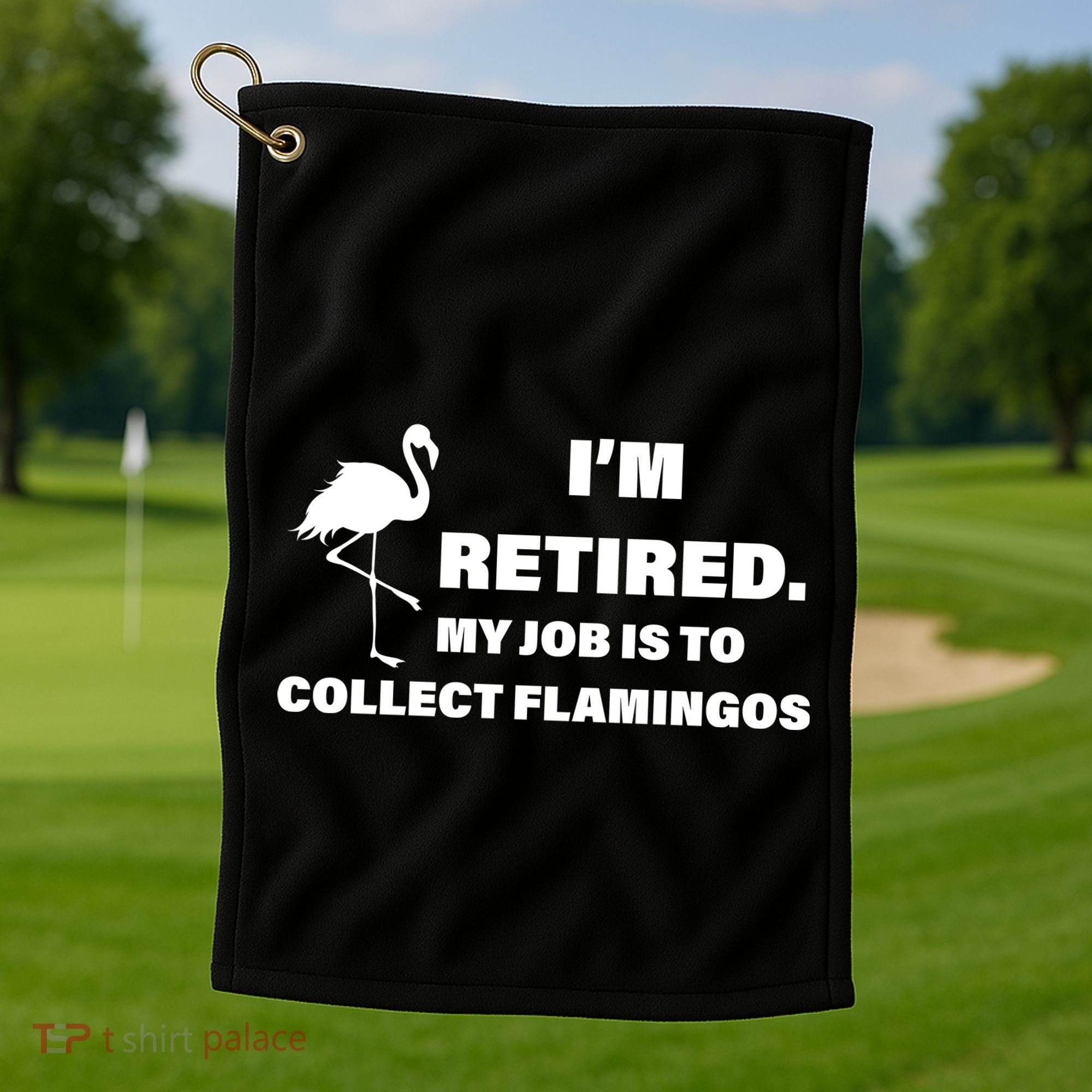 I'm Retired My Job Is To Collect Flamingos Golf Towel