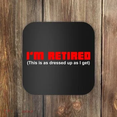 I'm Retired This Is As Dressed Coaster