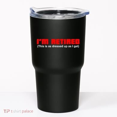 I'm Retired This Is As Dressed Tumbler
