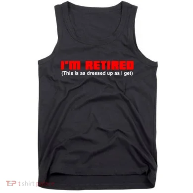 I'm Retired This Is As Dressed Tank Top