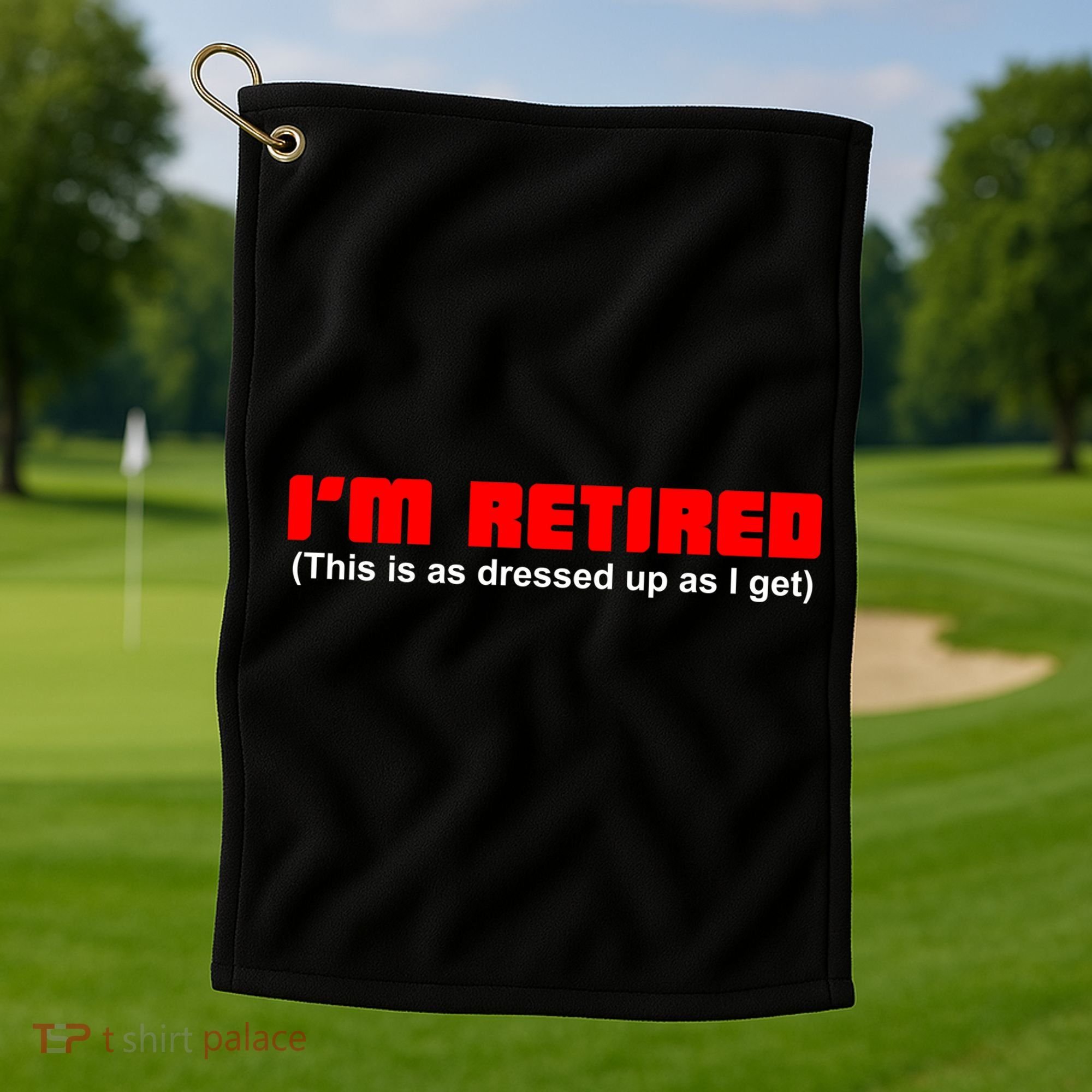 I'm Retired This Is As Dressed Golf Towel